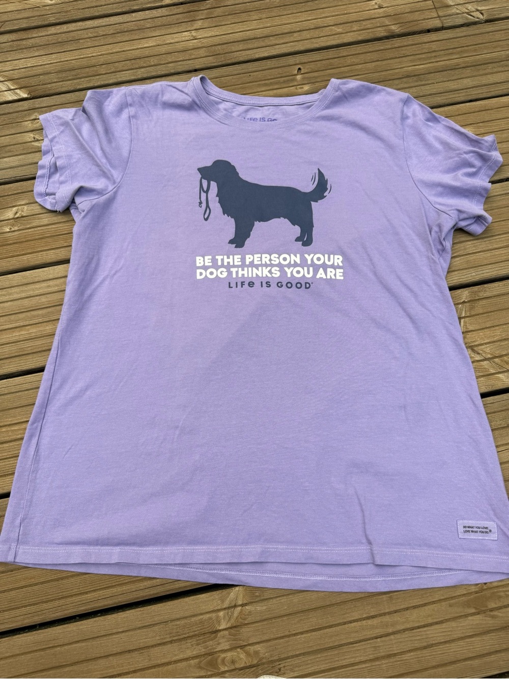 Life is Good Be The Person Your Dog Thinks You Are Tee